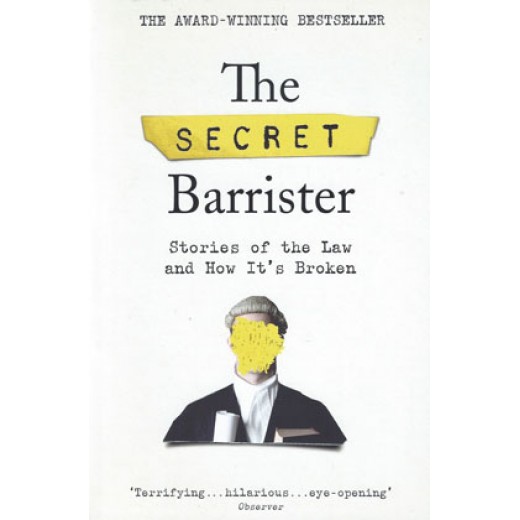 The Secret Barrister: Stories of the Law and How It's Broken 